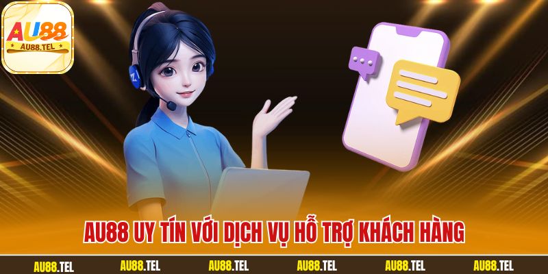 AU88 uy tín với dịch vụ hỗ trợ khách hàng