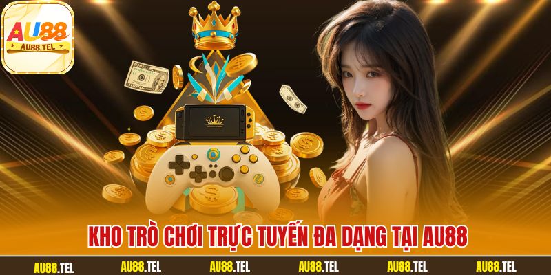 Kho trò chơi trực tuyến đa dạng tại AU88